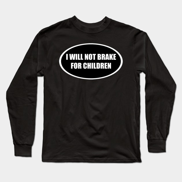 I Will Not Brake For Children Long Sleeve T-Shirt by AMAKSSA